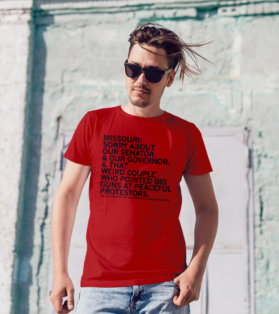 Missouri Sorry About Our Senator Governor Weird Couple Pointed Guns At Peaceful Protestors T-Shirt