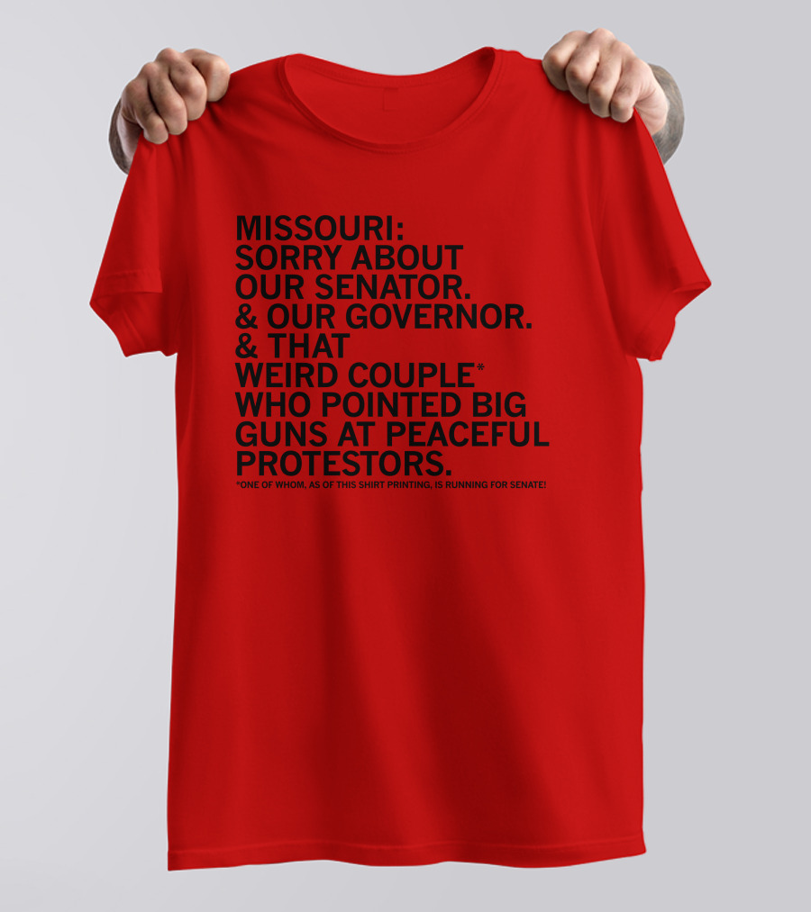Missouri Sorry About Our Senator Governor Weird Couple Pointed Guns At Peaceful Protestors T-Shirt