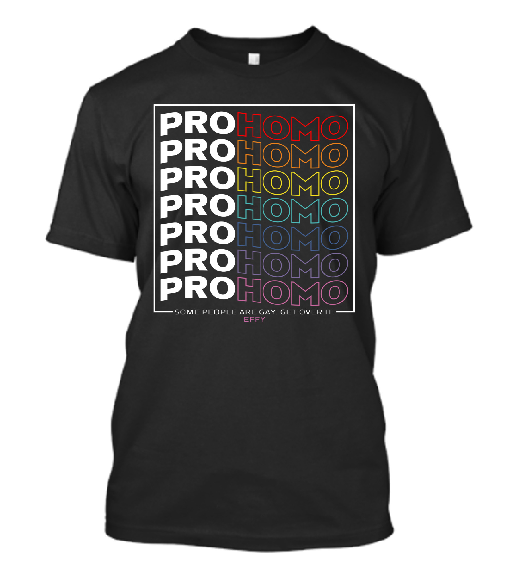 Effy Pro Homo Pride Some People Are Gay Get Over It T-Shirt