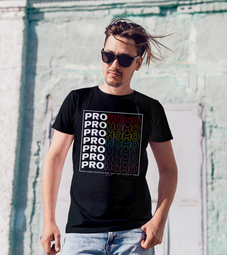 Effy Pro Homo Pride Some People Are Gay Get Over It T-Shirt