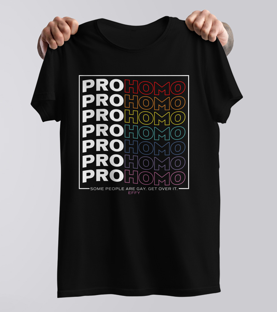Effy Pro Homo Pride Some People Are Gay Get Over It T-Shirt