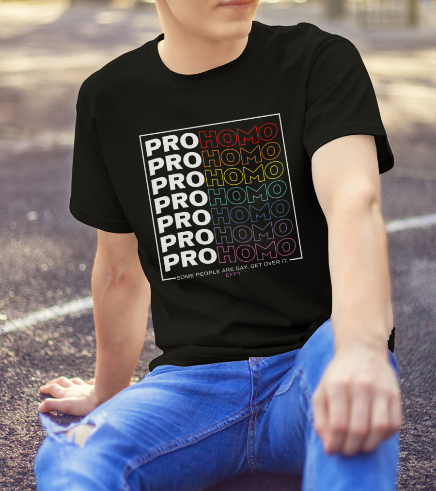 Effy Pro Homo Pride Some People Are Gay Get Over It T-Shirt