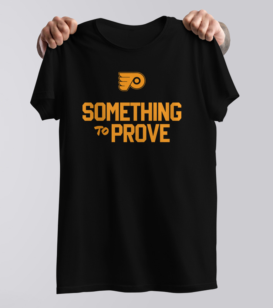 Something To Prove Philadelphia Flyers T-Shirt