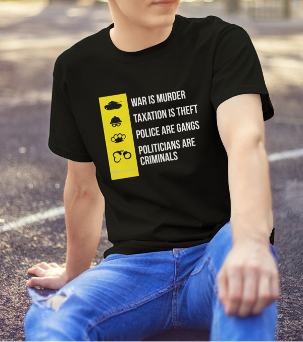 War Is Murder Taxation Is Theft Police Are Gangs Politicians Are Criminals Icons T-Shirt