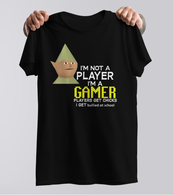 I'm Not A Player I'm A Gamer Players Get Chicks I Get Bullied At School Runescape T-Shirt