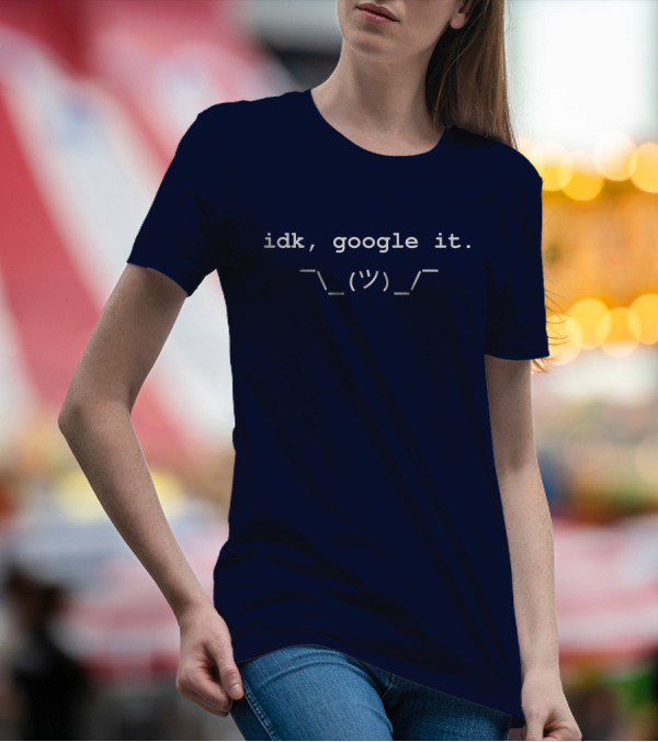 Idk Google It Cara Sassy I Don't Know Shrug Emoticon T-Shirt
