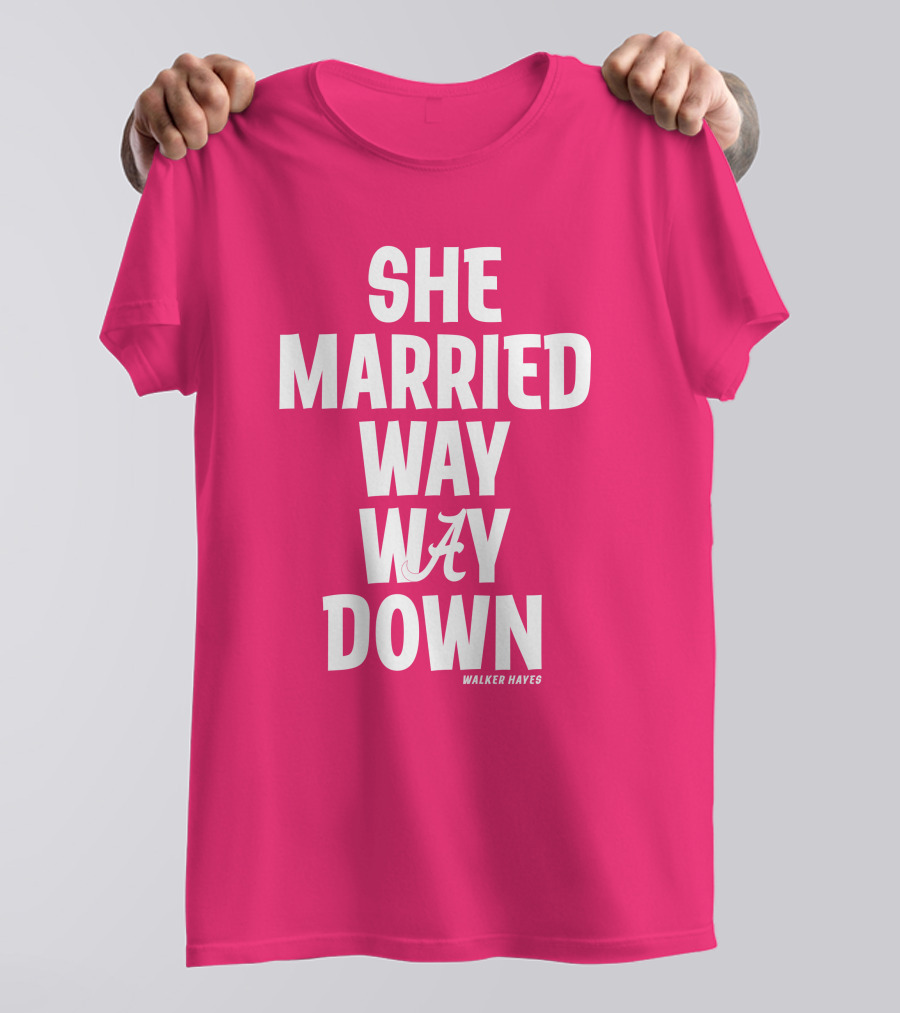 She Married Way Way Down Walker Hayes A T-Shirt