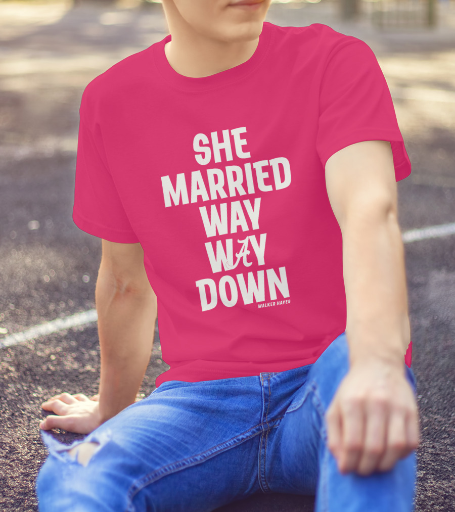 She Married Way Way Down Walker Hayes A T-Shirt