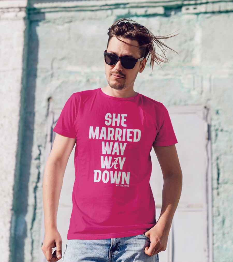 She Married Way Way Down Walker Hayes Alabama T-Shirt