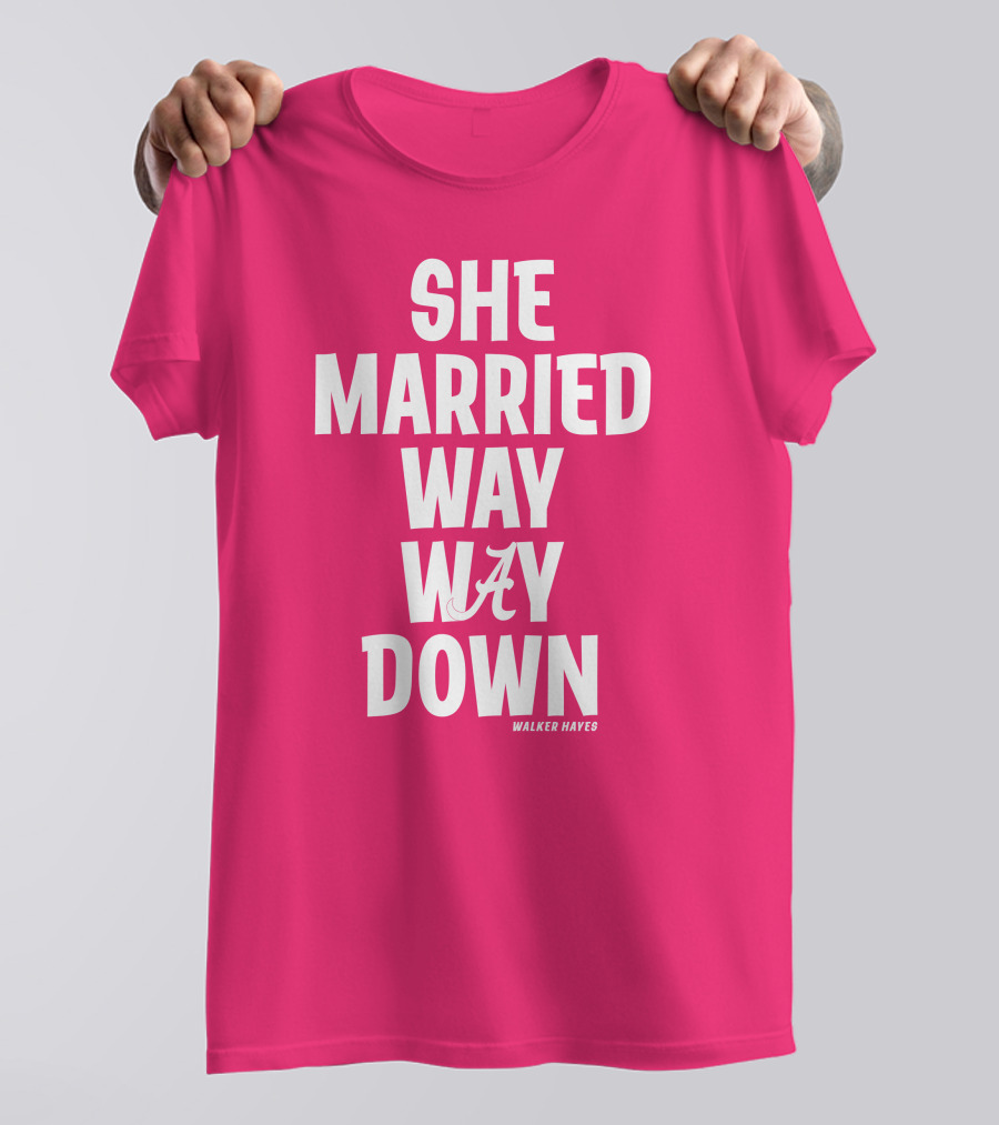 She Married Way Way Down Walker Hayes Alabama T-Shirt