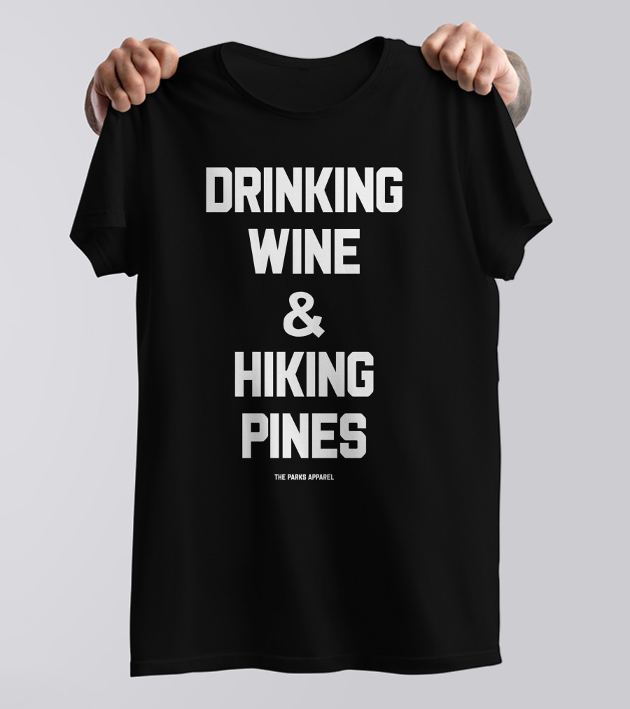 Drinking Wine And Hiking Pines The Parks T-Shirt