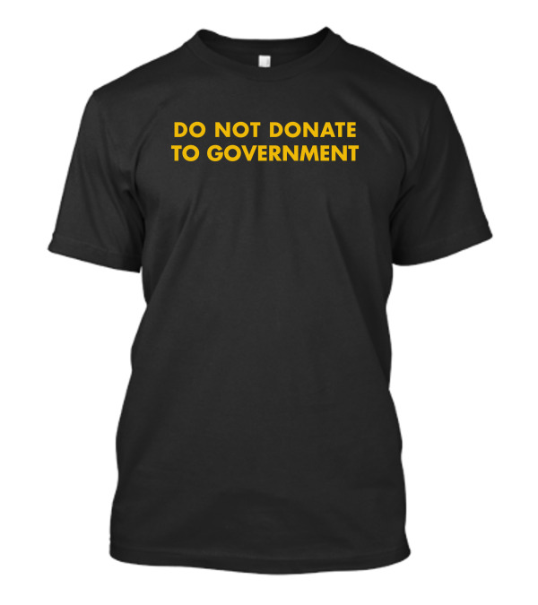 Do Not Donate To Government Kedai Bogus T-Shirt
