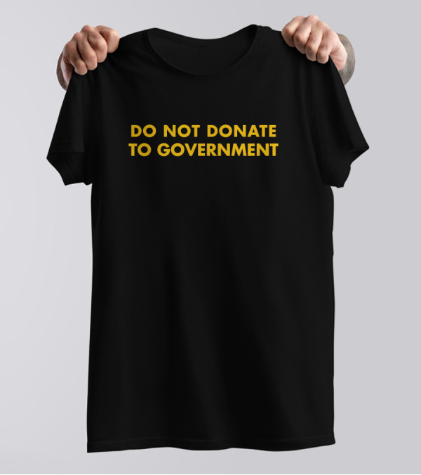 Do Not Donate To Government Kedai Bogus T-Shirt