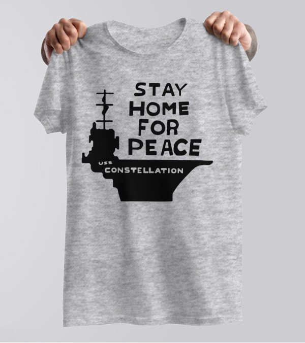 Stay Home For Peace USS Constellation T-Shirt