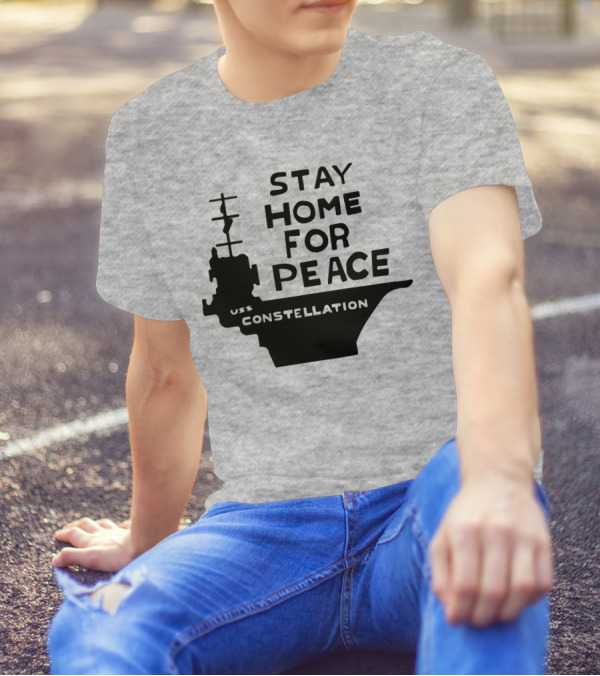 Stay Home For Peace USS Constellation T-Shirt