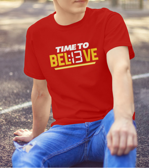 Time To Bel13Ve Kansas City Chiefs Football Fan Gear T-Shirt