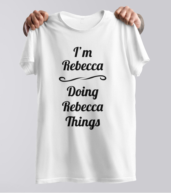 I'm Rebecca Doing Rebecca Things T-Shirt