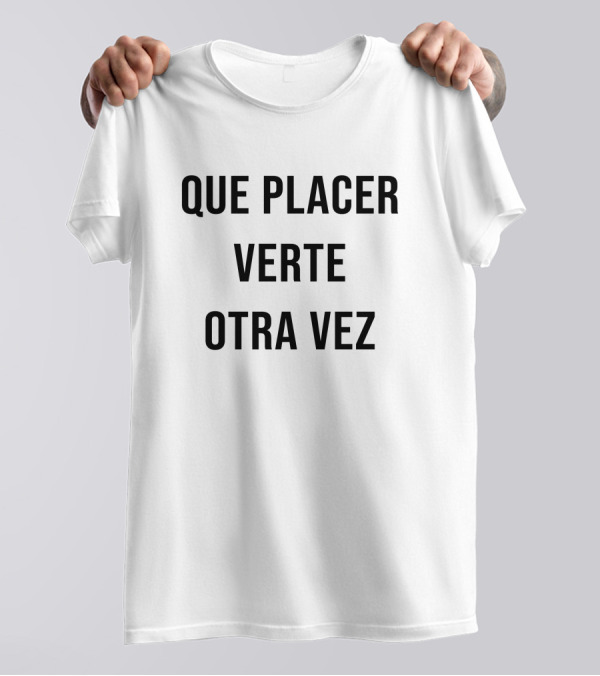 Que Placer Verte Otra Vez Del Potro T-Shirt