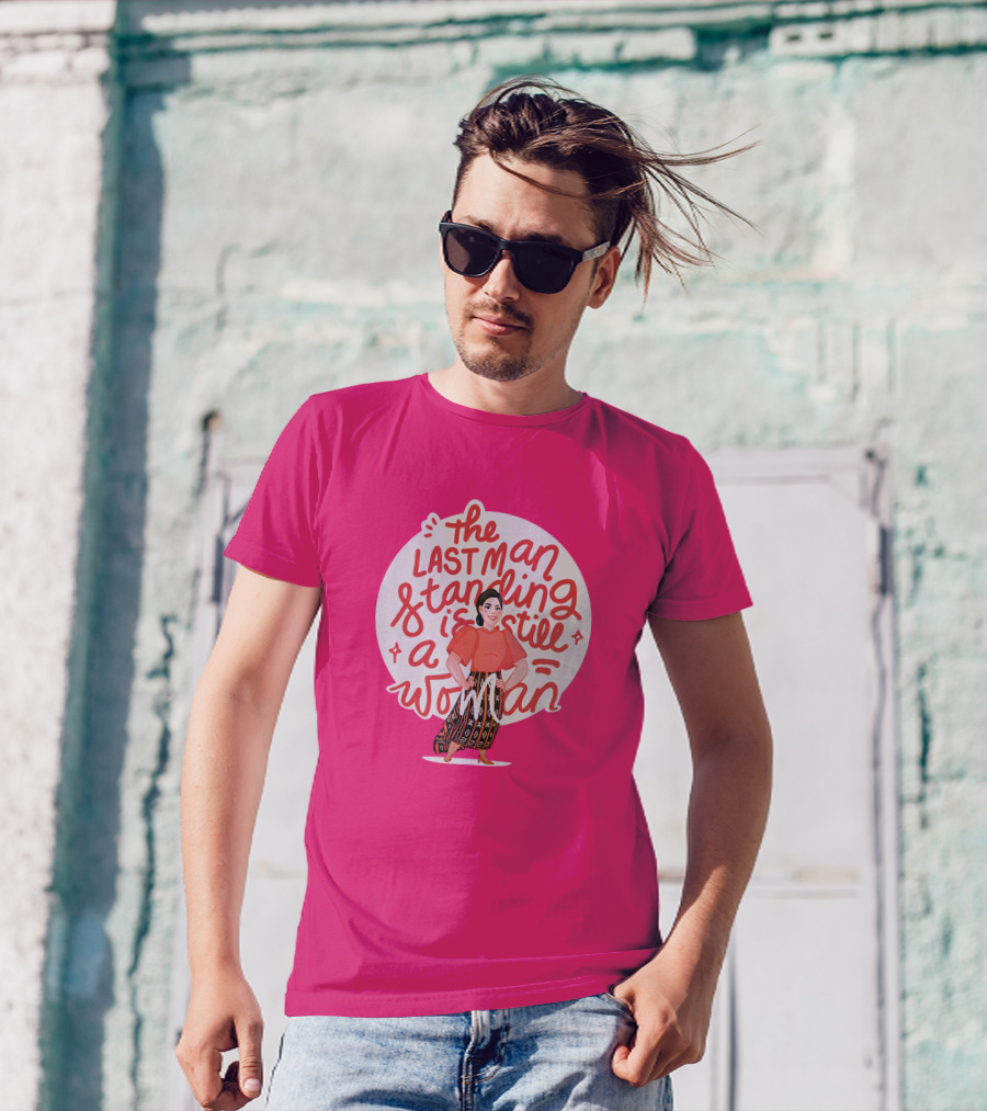 The Last Man Standing Is Still A Woman T-Shirt