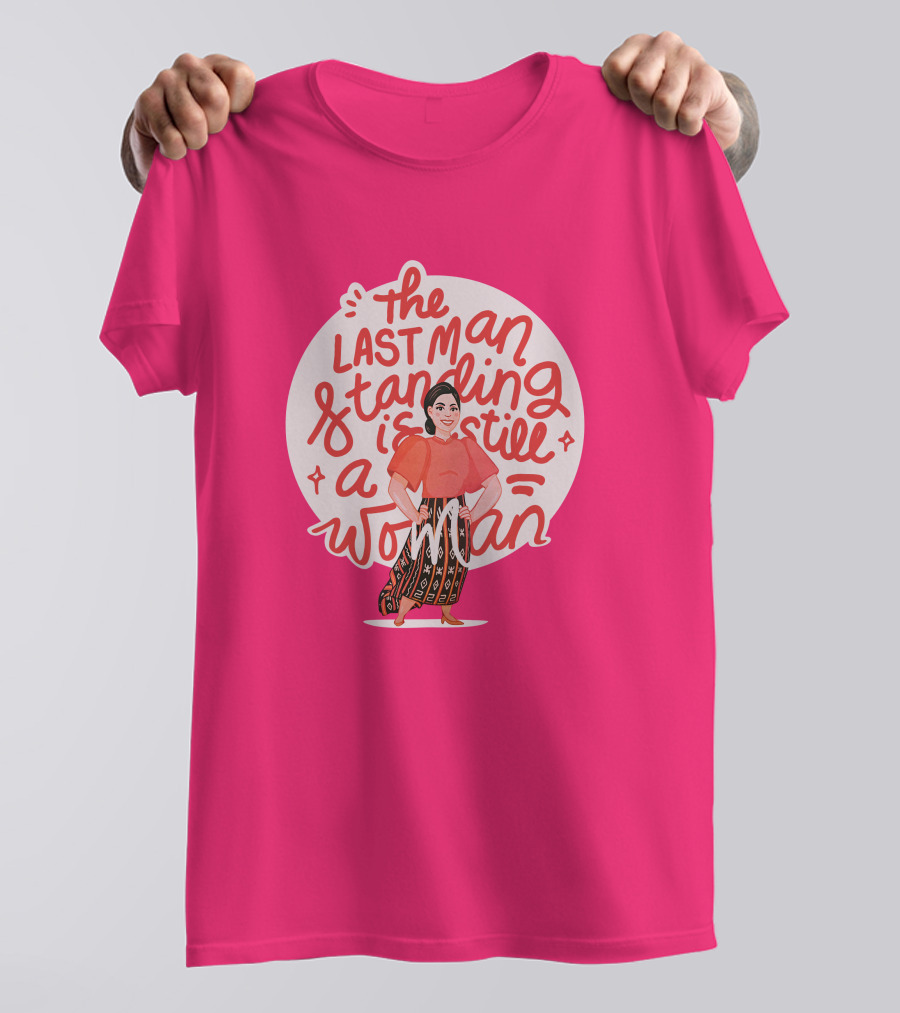 The Last Man Standing Is Still A Woman T-Shirt