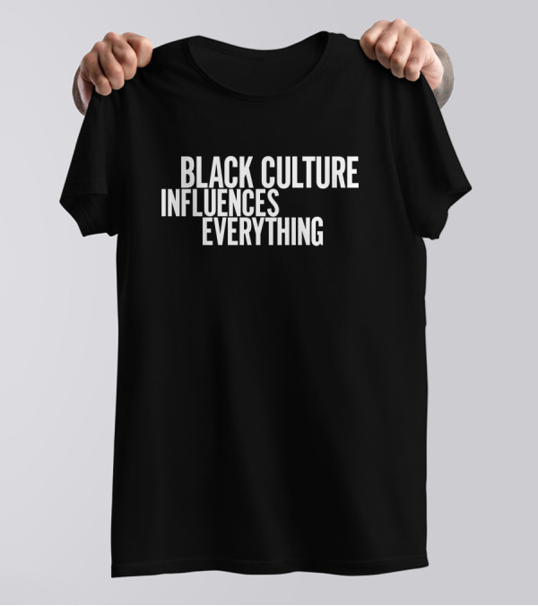 Black Culture Influences Everything Empowering T-Shirt