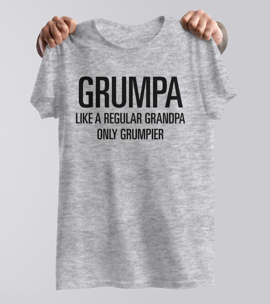 Grumpa Only Grumpier Like A Regular Grandpa T-Shirt