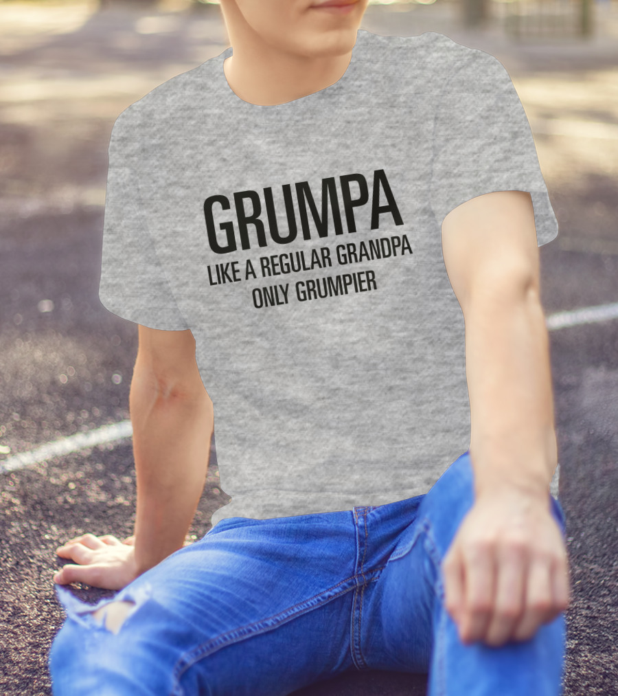 Grumpa Only Grumpier Like A Regular Grandpa T-Shirt