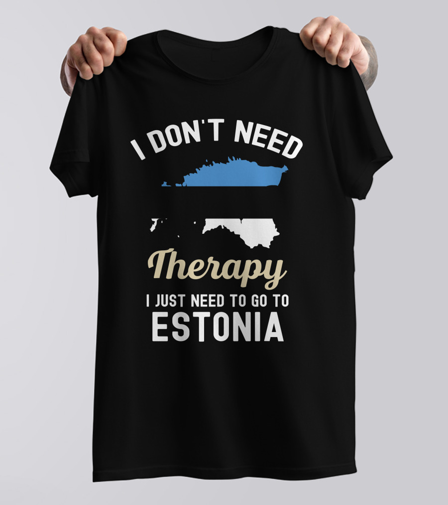 I Don't Need Therapy I Just Need To Go To Estonia Map Flag T-Shirt