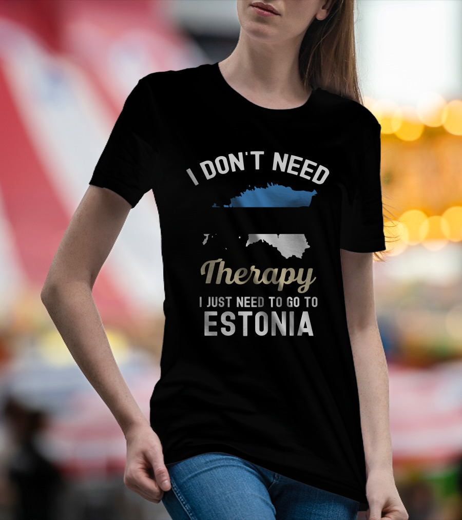 I Don't Need Therapy I Just Need To Go To Estonia Map Flag T-Shirt