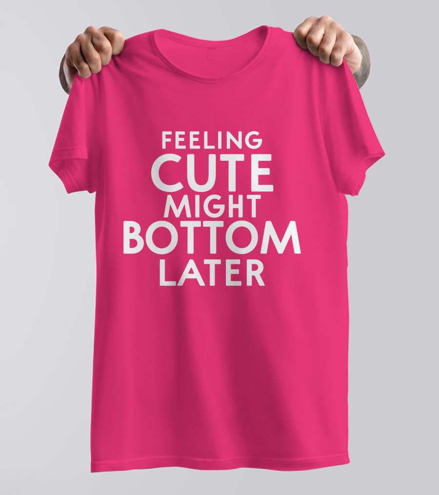 Feeling Cute Might Bottom Later Thedarkskinzeus Pink Typography T-Shirt