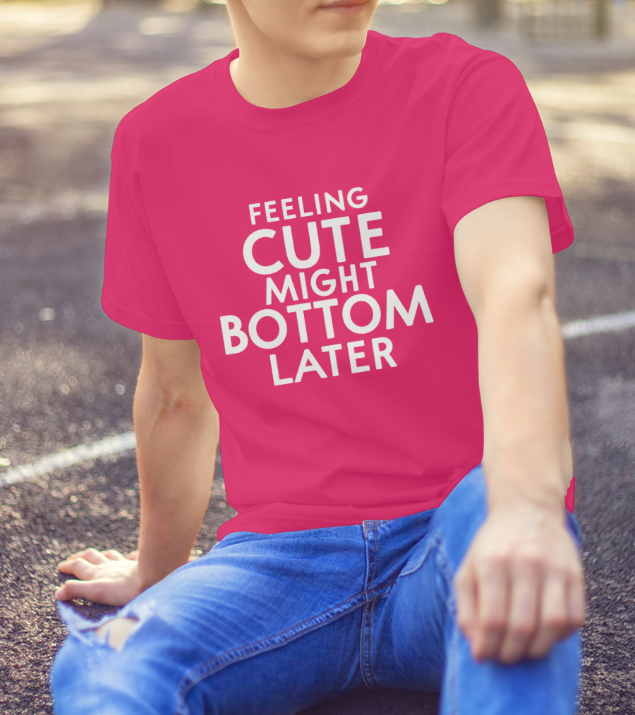 Feeling Cute Might Bottom Later Thedarkskinzeus Pink Typography T-Shirt