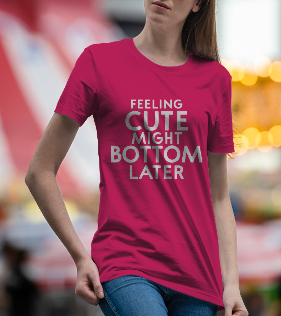 Feeling Cute Might Bottom Later Thedarkskinzeus Pink Typography T-Shirt