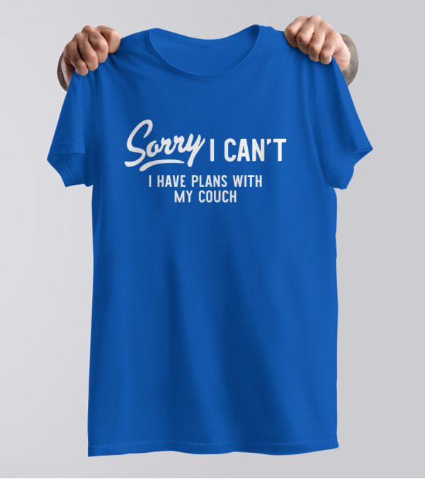 Sorry I Can't I Have Plans With My Couch T-Shirt