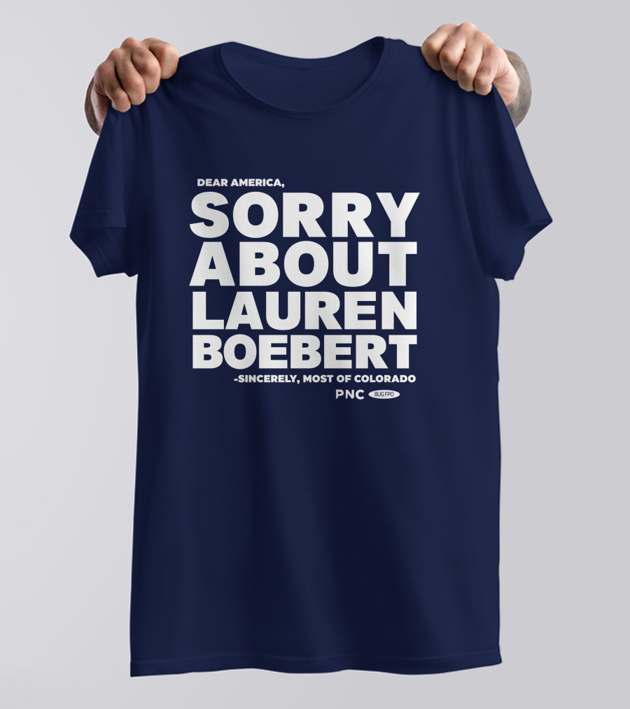 Dear America Sorry About Lauren Boebert Sincerely Most Of Colorado PNC Bug Pro T-Shirt