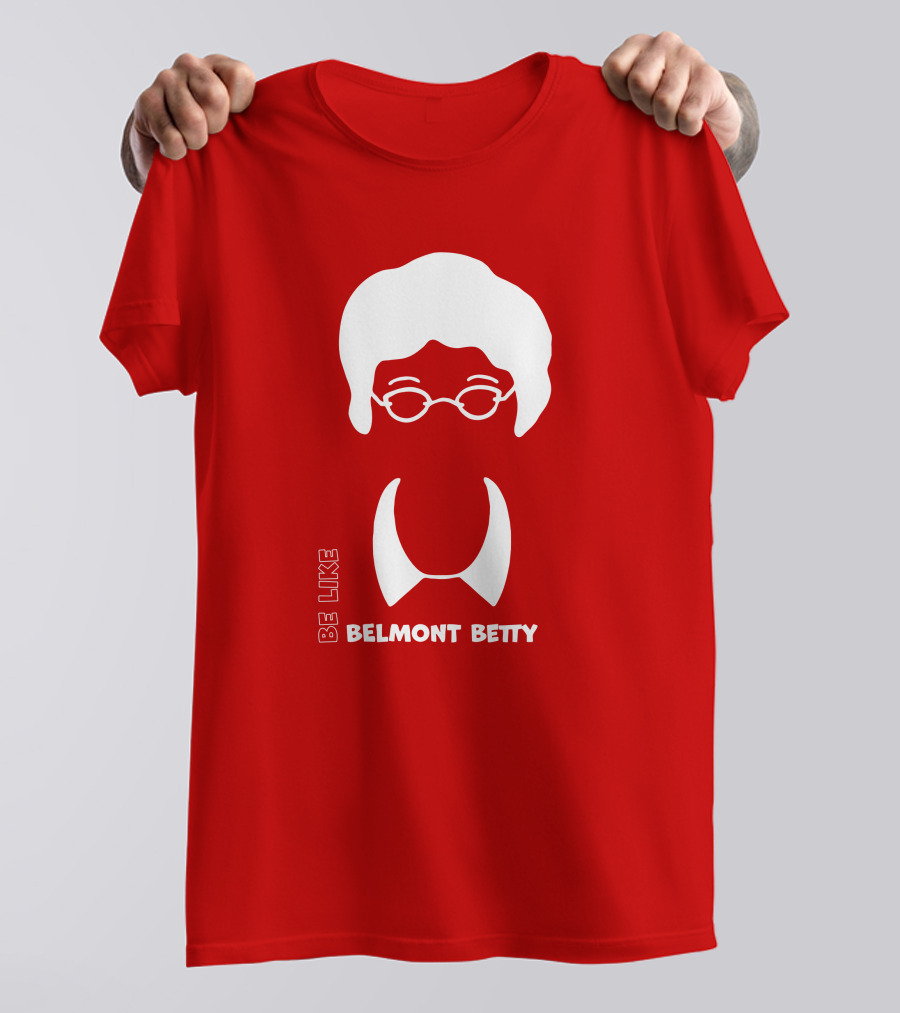 Be Like Belmont Betty The Belmont Store Merch Ncaa March Madness T-Shirt