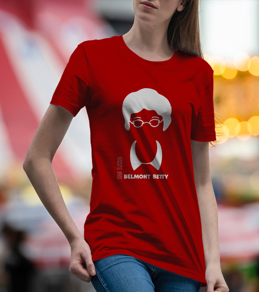 Be Like Belmont Betty The Belmont Store Merch Ncaa March Madness T-Shirt