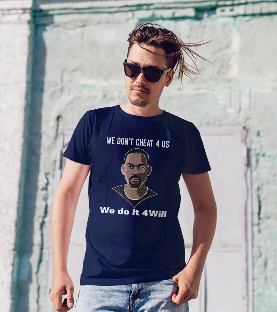 We Don't Cheat 4 Us We Do It 4Will Will Smith T-Shirt