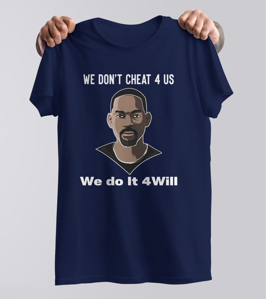 We Don't Cheat 4 Us We Do It 4Will Will Smith T-Shirt