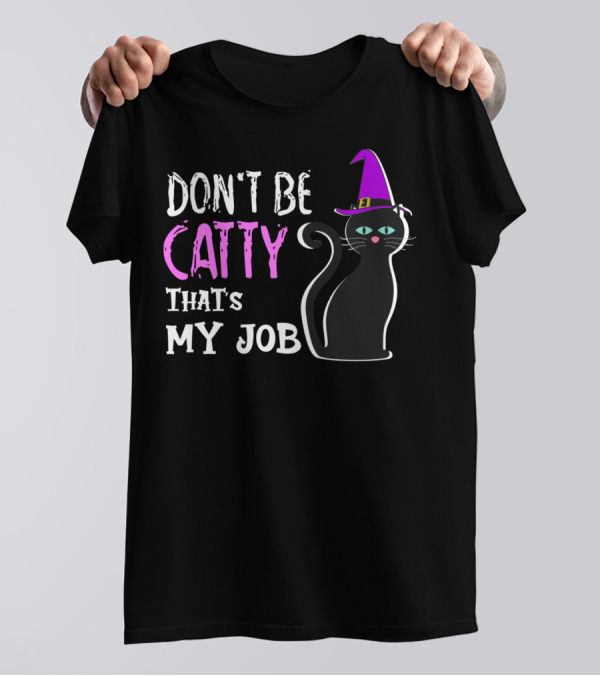 Don't Be Catty That's My Job Halloween Cat In Witch Hat T-Shirt