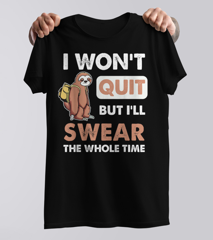 I Won't Quit But I'll Swear The Whole Time Sloth Carrying Backpack T-Shirt
