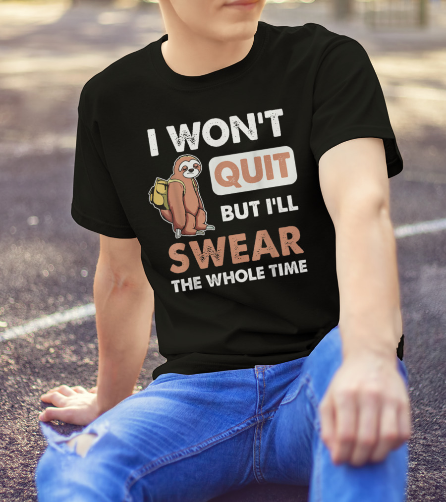 I Won't Quit But I'll Swear The Whole Time Sloth Carrying Backpack T-Shirt