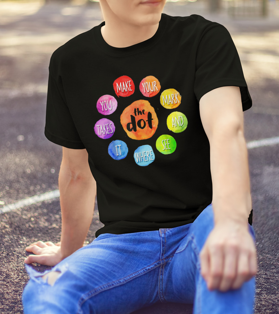 International Dot Day Make Your Mark See Where It Takes You T-Shirt