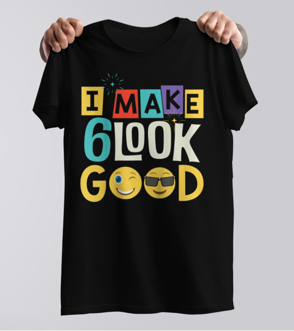 I Make 6 Look Good Emoji Celebration For Kids Six Year Old Birthday T-Shirt