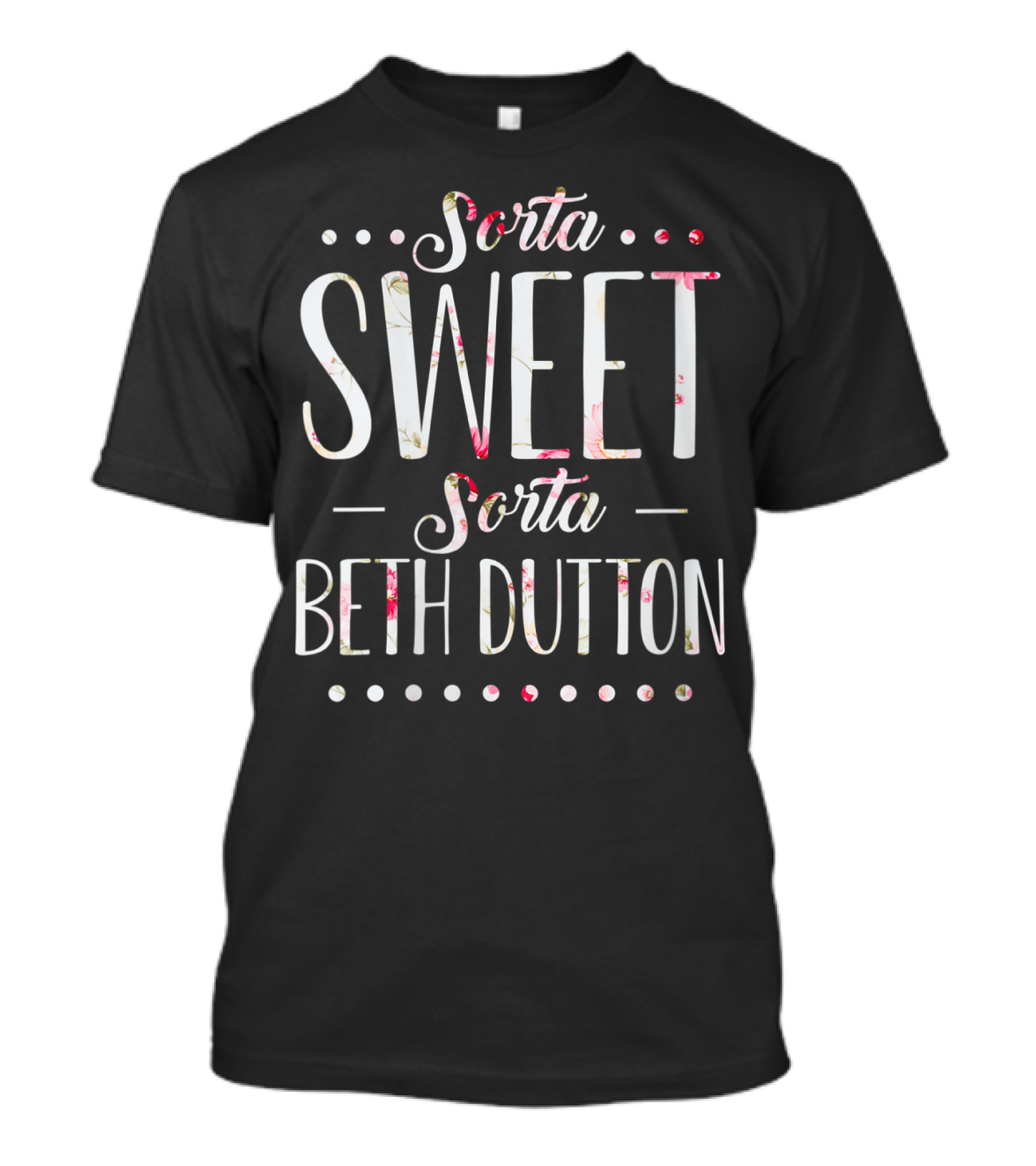 Sorta Sweet Sorta Beth Dutton Floral Text WoVNeck T-Shirt