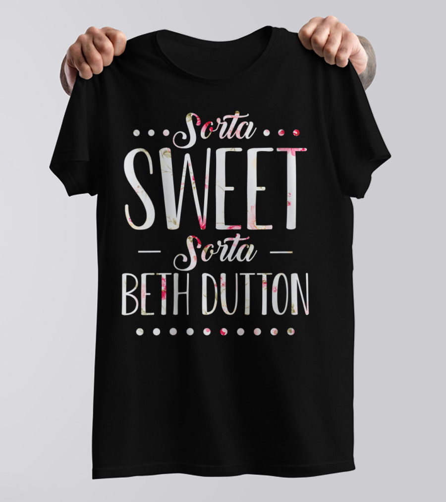 Sorta Sweet Sorta Beth Dutton Floral Text WoVNeck T-Shirt
