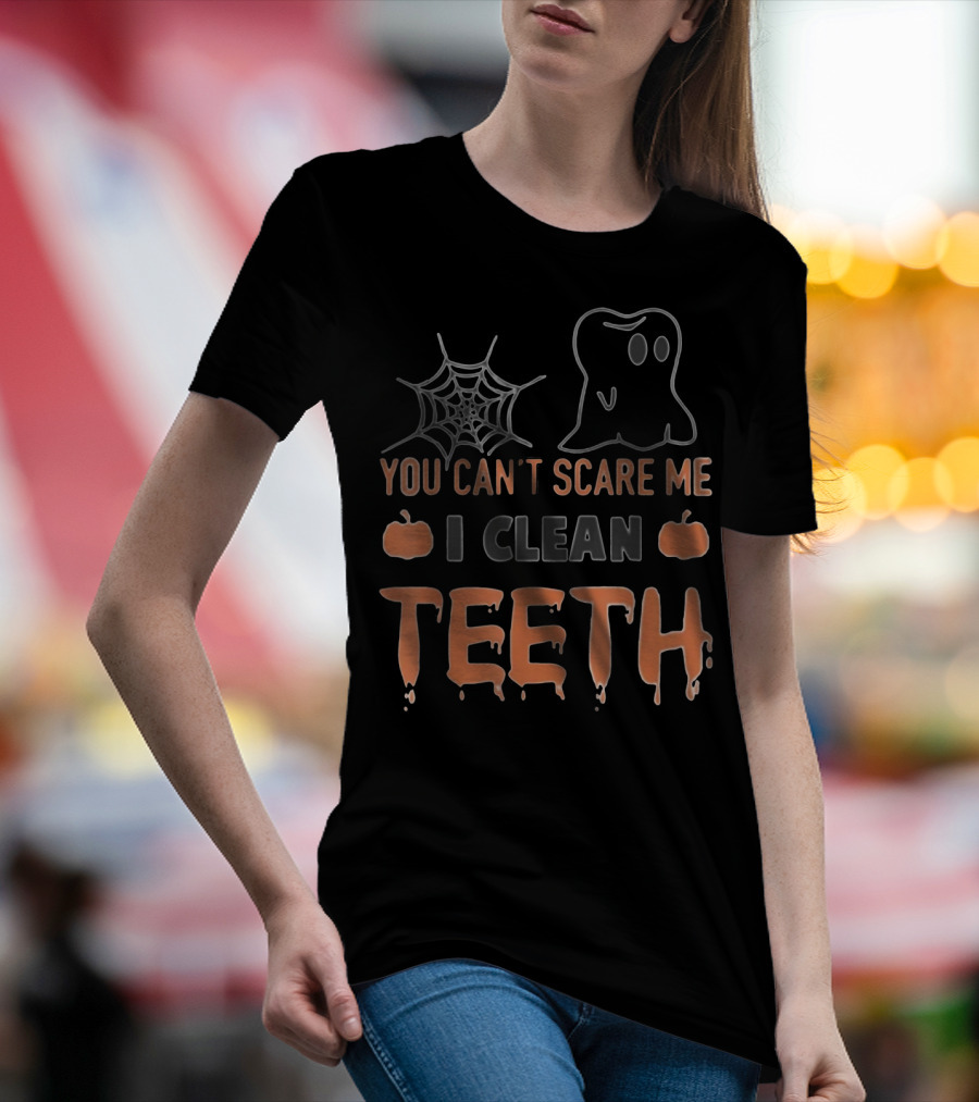 You Can't Scare Me I Clean Teeth Ghost Spiderweb Pumpkins T-Shirt