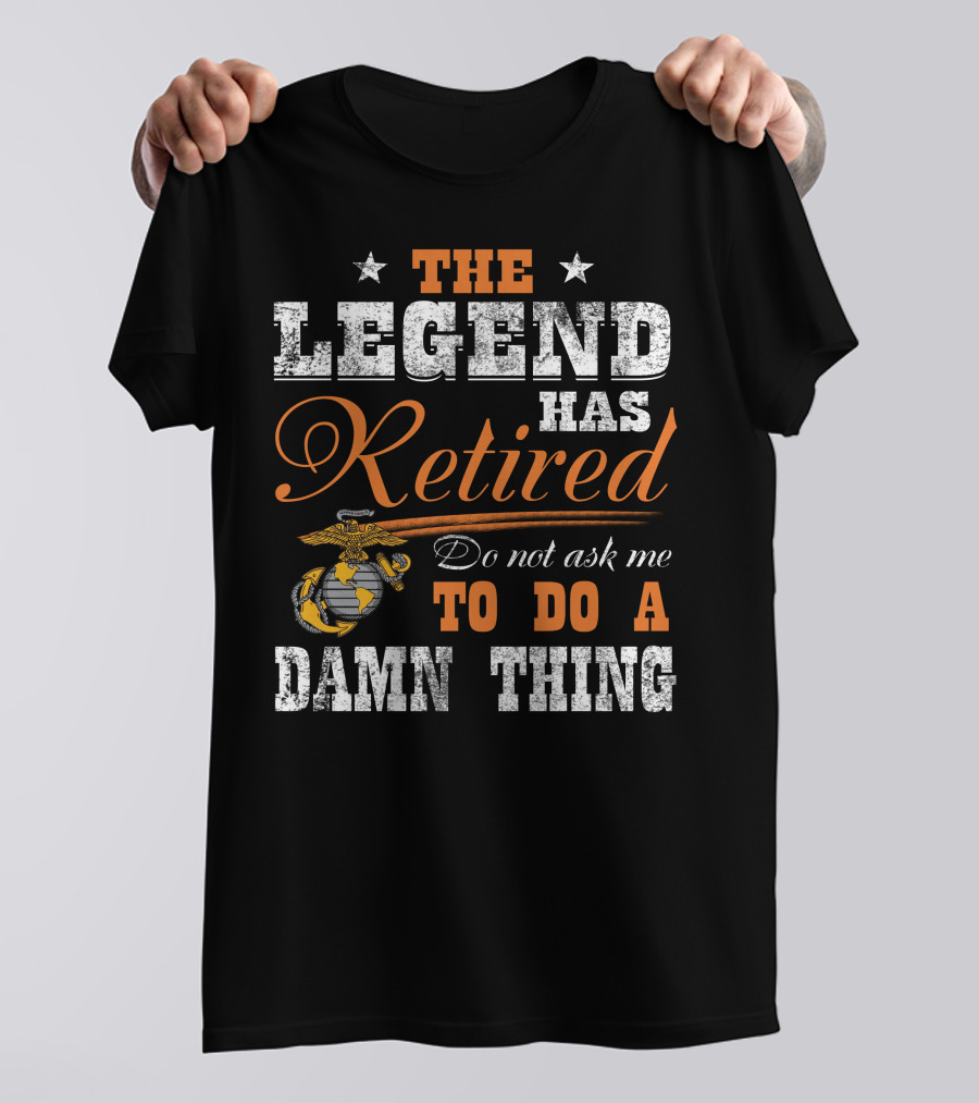 The Legend Has Retired Do Not Ask Me To Do A Damn Thing Marine Corps Emblem Stars T-Shirt