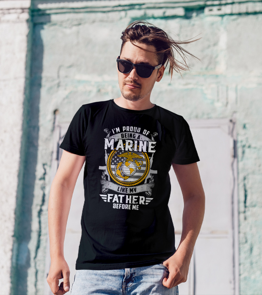 I'm Proud Of Being A Marine Like My Father Before Me T-Shirt