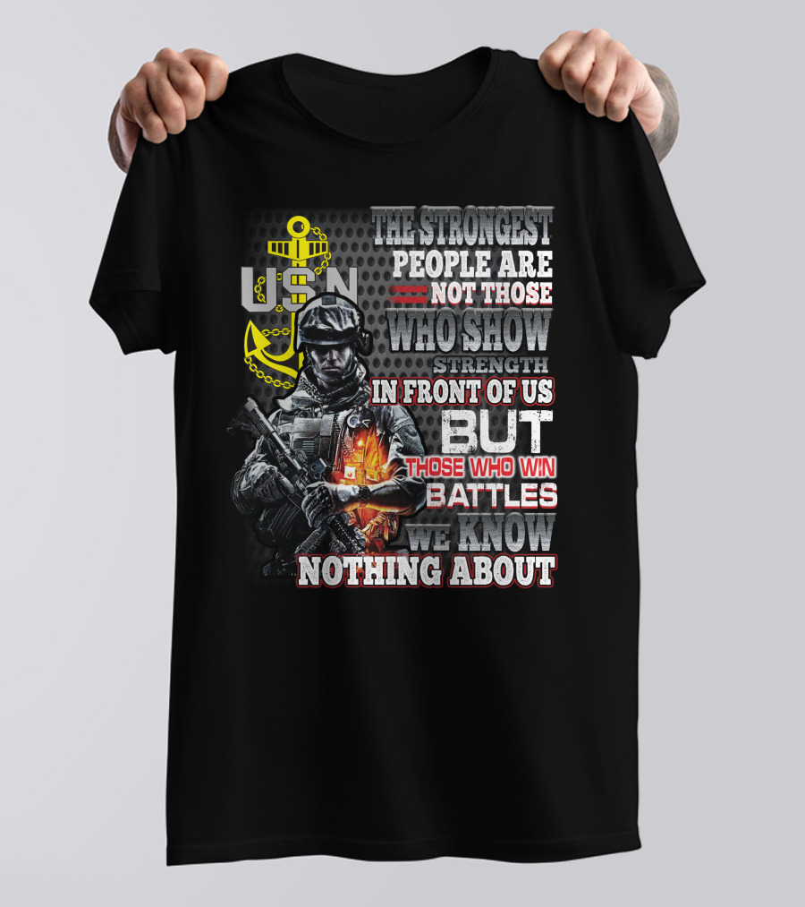 Usn The Strongest People Are Not Those Who Show Strength In Front Of Us But Those Who Win Battles We Know Nothing About T-Shirt