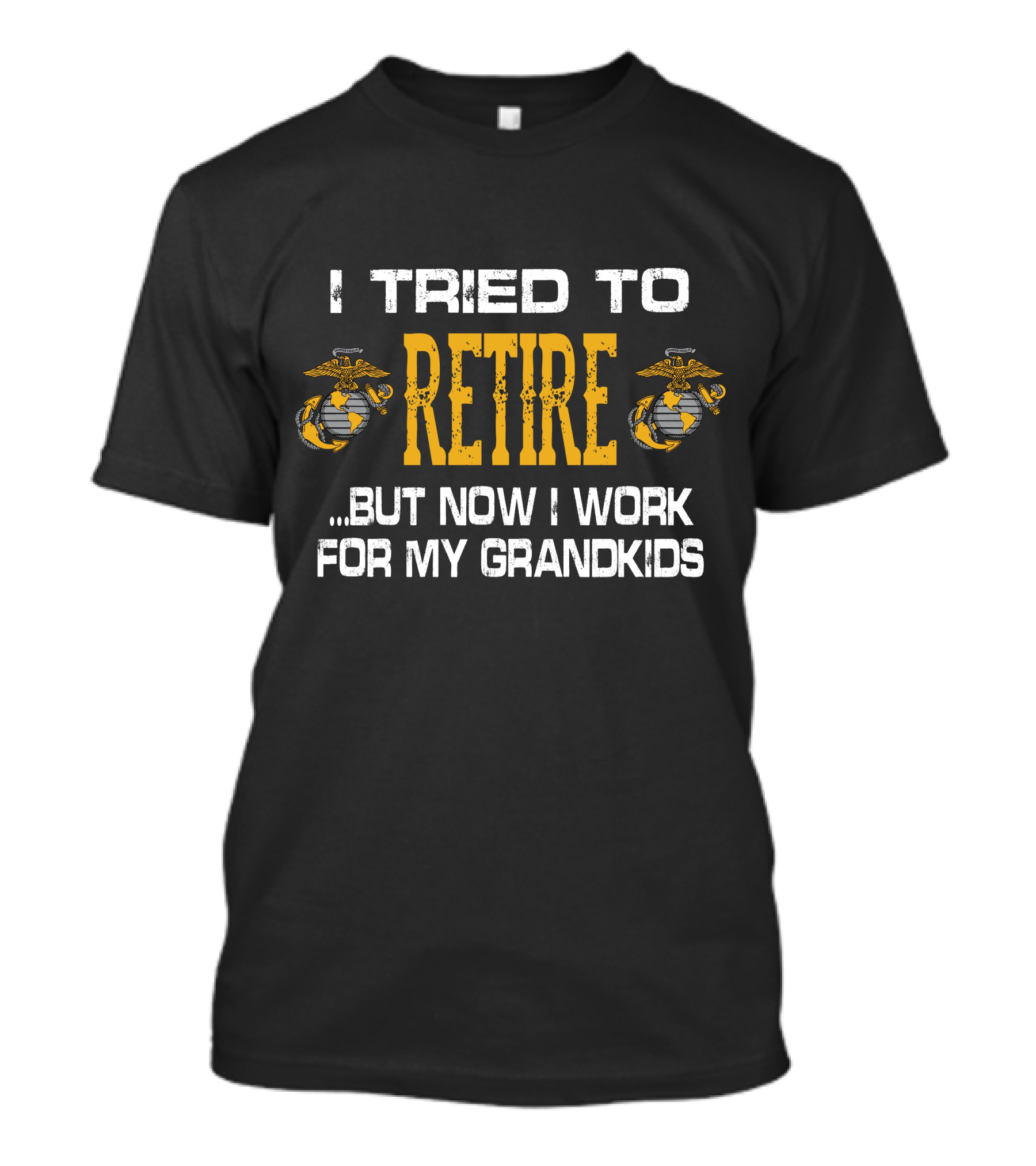 I Tried To Retire But Now I Work For My Grandkids Us Marine Corps Emblems T-Shirt
